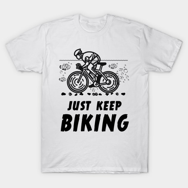 Just Keep Biking Funny Graphic T-Shirt T-Shirt by antarte